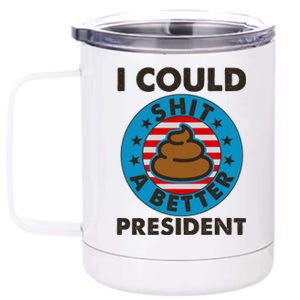 I Could Shit A Better President Poop Emblem 12 oz Stainless Steel Tumbler Cup