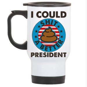 I Could Shit A Better President Poop Emblem Stainless Steel Travel Mug