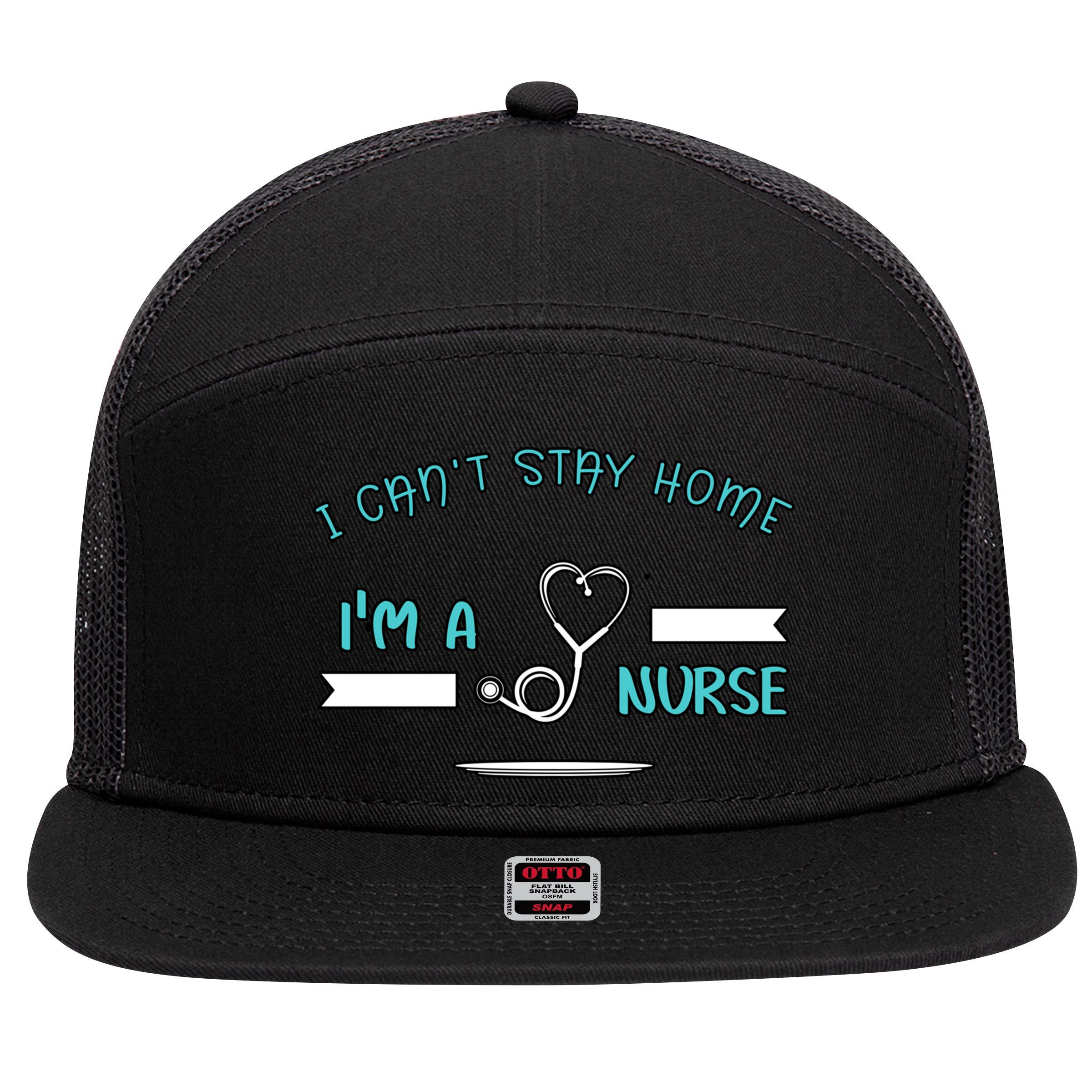 I Can't Stay Home I'm A Nurse With Stethoscope Gift 7 Panel Mesh Trucker Snapback Hat