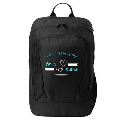 I Can't Stay Home I'm A Nurse With Stethoscope Gift City Backpack