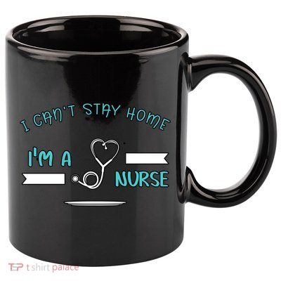I Can't Stay Home I'm A Nurse With Stethoscope Gift 11oz C Handle Ceramic Mug