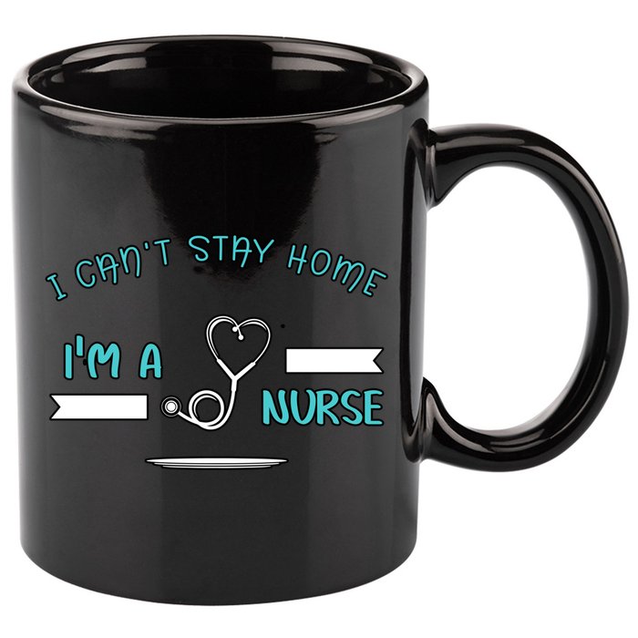 I Can't Stay Home I'm A Nurse With Stethoscope Gift 11oz C Handle Ceramic Mug