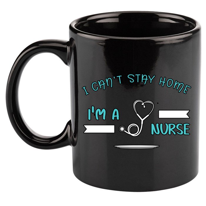 I Can't Stay Home I'm A Nurse With Stethoscope Gift 11oz C Handle Ceramic Mug