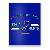 I Can't Stay Home I'm A Nurse With Stethoscope Gift Poster