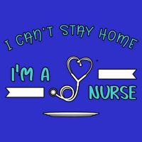 I Can't Stay Home I'm A Nurse With Stethoscope Gift Poster