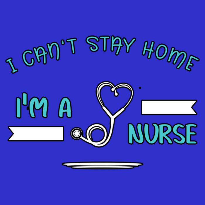 I Can't Stay Home I'm A Nurse With Stethoscope Gift Poster