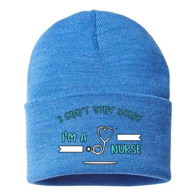 I Can't Stay Home I'm A Nurse With Stethoscope Gift Sustainable Knit Beanie