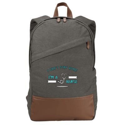 I Can't Stay Home I'm A Nurse With Stethoscope Gift Cotton Canvas Backpack