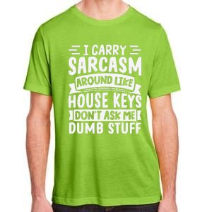 I Carry Sarcasm Like House Keys Don’T Ask Me Dumb Stuff Adult ChromaSoft Performance T-Shirt