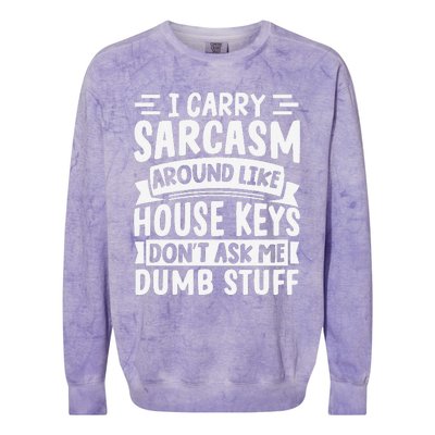 I Carry Sarcasm Like House Keys Don’T Ask Me Dumb Stuff Colorblast Crewneck Sweatshirt