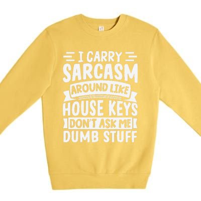 I Carry Sarcasm Like House Keys Don’T Ask Me Dumb Stuff Premium Crewneck Sweatshirt