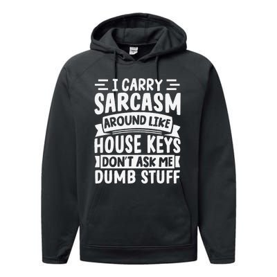 I Carry Sarcasm Like House Keys Don’T Ask Me Dumb Stuff Performance Fleece Hoodie