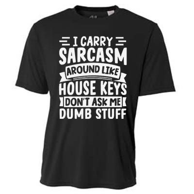 I Carry Sarcasm Like House Keys Don’T Ask Me Dumb Stuff Cooling Performance Crew T-Shirt