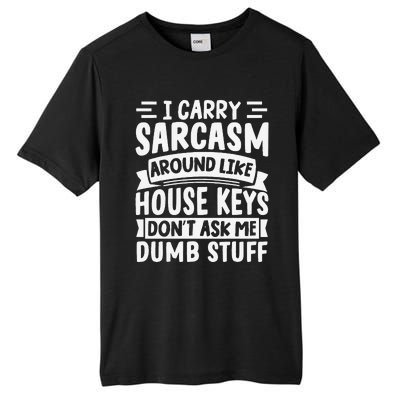 I Carry Sarcasm Like House Keys Don’T Ask Me Dumb Stuff Tall Fusion ChromaSoft Performance T-Shirt