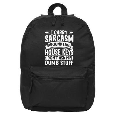 I Carry Sarcasm Like House Keys Don’T Ask Me Dumb Stuff 16 in Basic Backpack