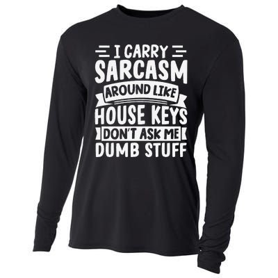 I Carry Sarcasm Like House Keys Don’T Ask Me Dumb Stuff Cooling Performance Long Sleeve Crew