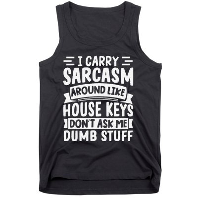 I Carry Sarcasm Like House Keys Don’T Ask Me Dumb Stuff Tank Top