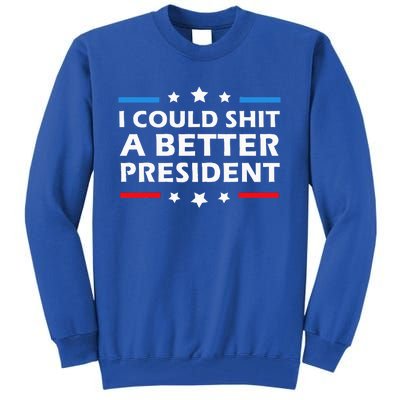 I Could Shit A Better President Funny Political Tall Sweatshirt