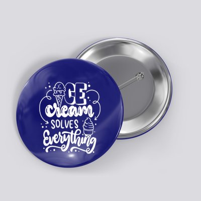 Ice Cream Solves Everything For National Ice Cream Day Gift Button