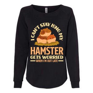 I Can't Stay Long My Hamster Gets Worried Funny Hamster Gift Womens California Wash Sweatshirt