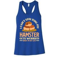 I Can't Stay Long My Hamster Gets Worried Funny Hamster Gift Women's Racerback Tank