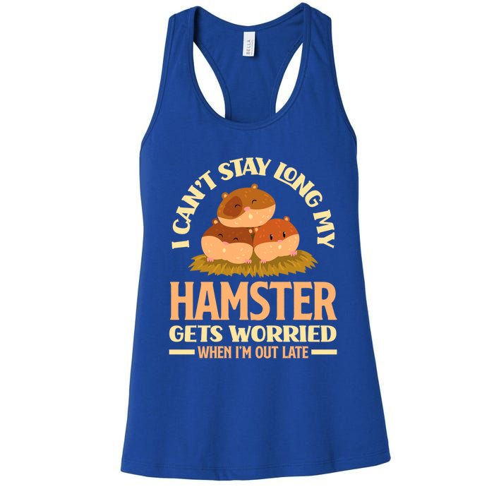 I Can't Stay Long My Hamster Gets Worried Funny Hamster Gift Women's Racerback Tank