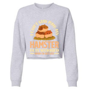 I Can't Stay Long My Hamster Gets Worried Funny Hamster Gift Cropped Pullover Crew