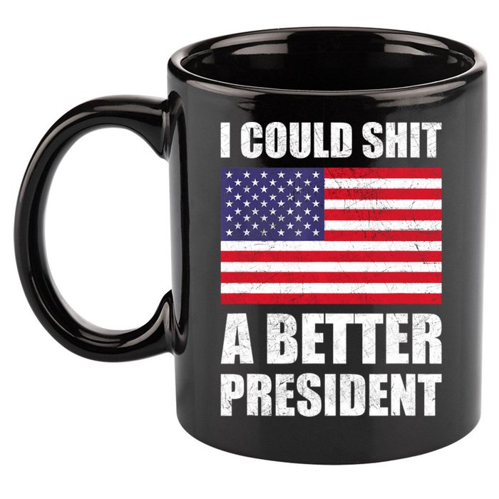 I Could Shit A Better President Funny Political 11oz C Handle Ceramic Mug
