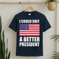 I Could Shit A Better President Funny Political T-Shirt