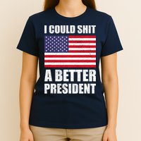 I Could Shit A Better President Funny Political T-Shirt