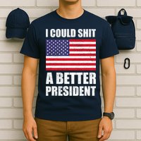 I Could Shit A Better President Funny Political T-Shirt