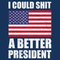I Could Shit A Better President Funny Political T-Shirt