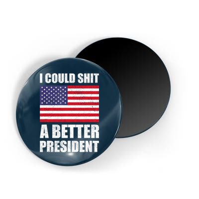 I Could Shit A Better President Funny Political Magnet