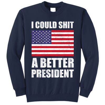 I Could Shit A Better President Funny Political Tall Sweatshirt