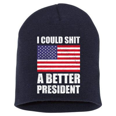 I Could Shit A Better President Funny Political Short Acrylic Beanie