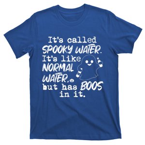 It's Called Spooky Water It's Like Normal Water But Has Boos Gift T-Shirt