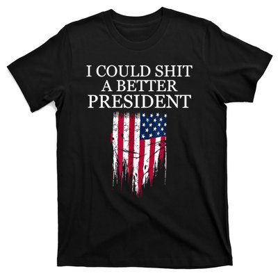 I Could Shit A Better President American Flag Funny T-Shirt