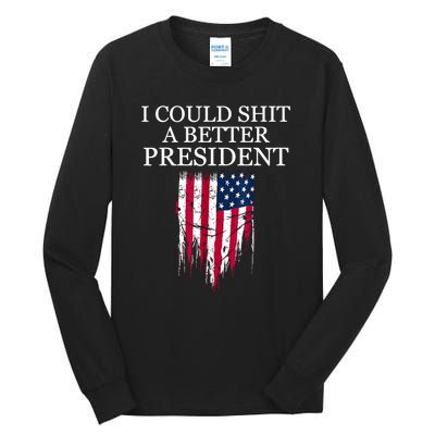 I Could Shit A Better President American Flag Funny Tall Long Sleeve T-Shirt