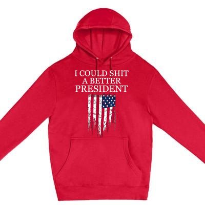 I Could Shit A Better President American Flag Funny Premium Pullover Hoodie