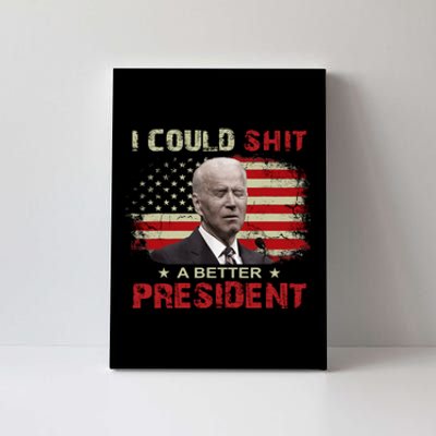 I Could Shit A Better President Funny Political Canvas