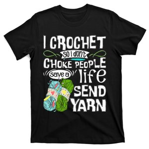 I Crochet So I Don't Choke People Crocheting Crocheter T-Shirt