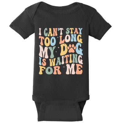 I CanT Stay Too Long My Dog Is Waiting For Me Dog Lover Baby Bodysuit