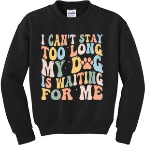 I CanT Stay Too Long My Dog Is Waiting For Me Dog Lover Kids Sweatshirt