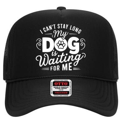 I CanT Stay Long. My Dog Is Waiting For Me Funny Dog Lover High Crown Mesh Back Trucker Hat