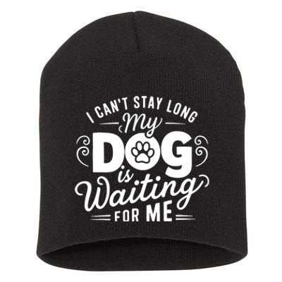 I CanT Stay Long. My Dog Is Waiting For Me Funny Dog Lover Short Acrylic Beanie