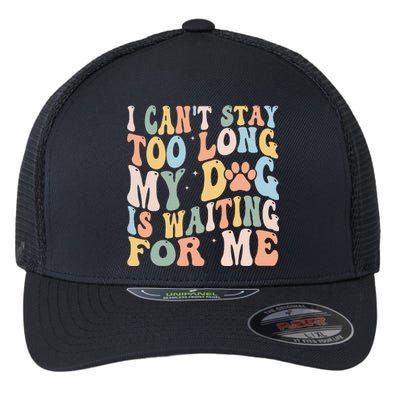 I CanT Stay Too Long My Dog Is Waiting For Me Dog Lover Flexfit Unipanel Trucker Cap