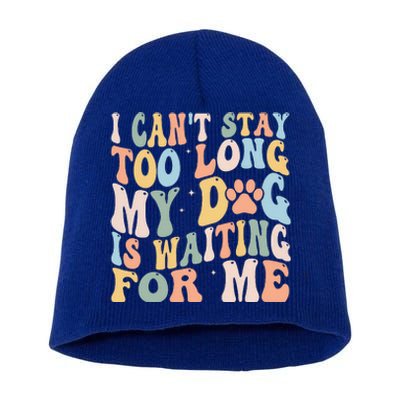 I CanT Stay Too Long My Dog Is Waiting For Me Dog Lover Short Acrylic Beanie