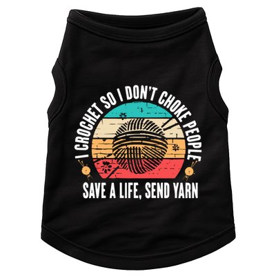 I Crochet So I DonT Choke People Save A Life Send Yarn Doggie Tank
