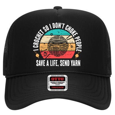 I Crochet So I DonT Choke People Save A Life Send Yarn High Crown Mesh Back Trucker Hat