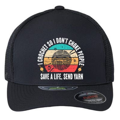 I Crochet So I DonT Choke People Save A Life Send Yarn Flexfit Unipanel Trucker Cap
